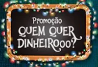 Promoção Quem quer dinheirooo