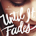 Cover Reveal - UNTIL IT FADES by K.A. Tucker