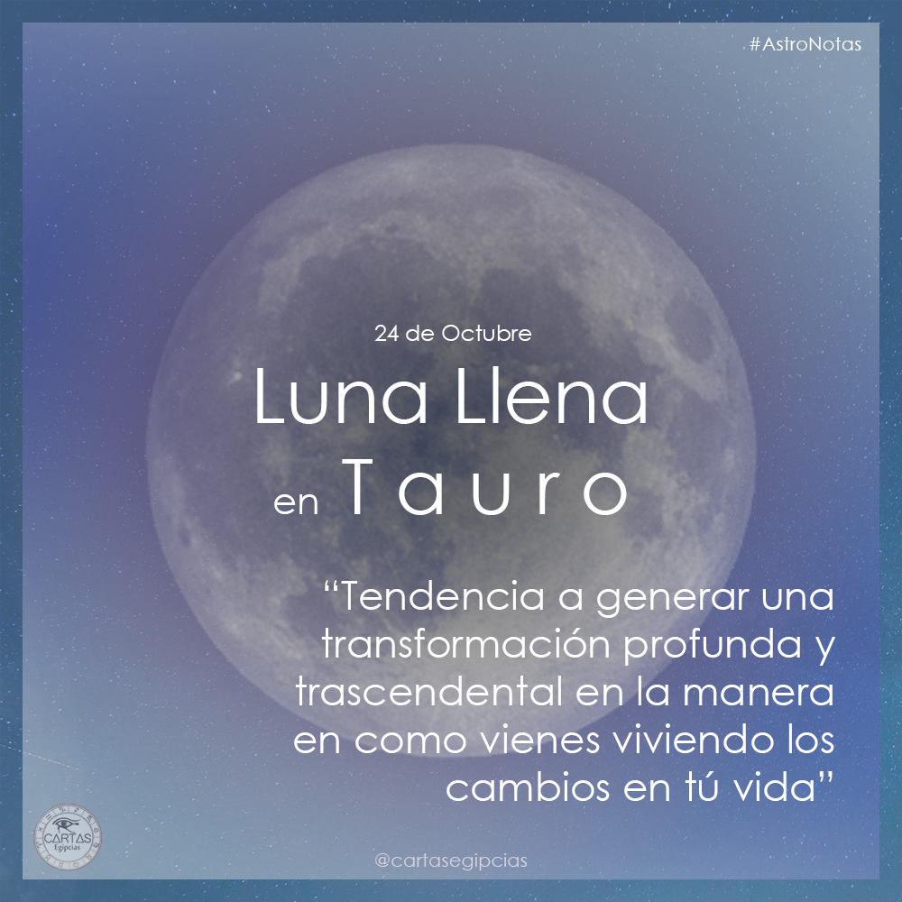 24 de Octubre Luna Llena en Tauro Generar cambios trascendentales