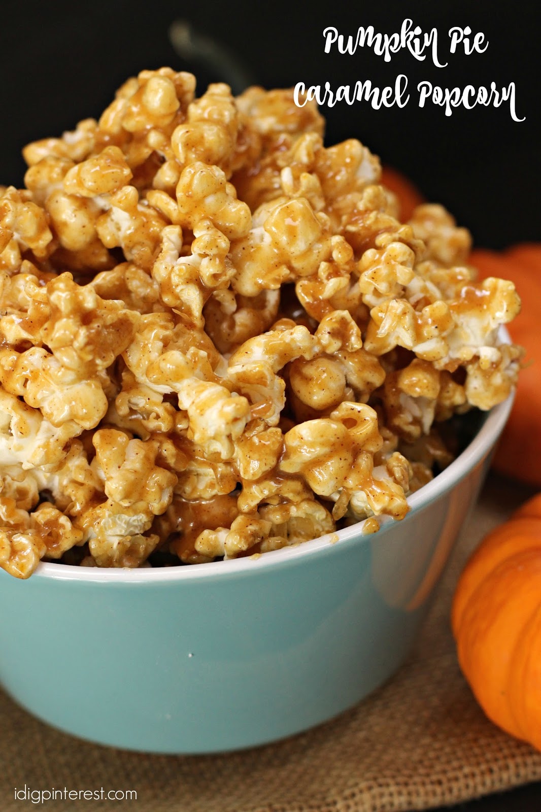 Pumpkin Pie Caramel Popcorn I Dig Pinterest