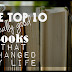 Top 10 Really Good Books That Changed My Life