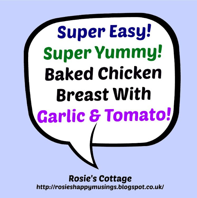Rosie's Cottage: Super Easy, Super Yummy, Baked Chicken Breast With