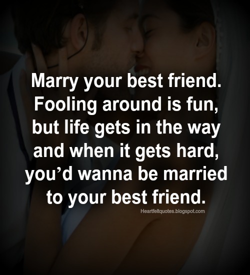 Marry Your Best Friend Heartfelt Love And Life Quotes