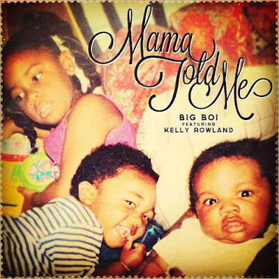 Big Boi - Mama Told Me (feat. Kelly Rowland) Lyrics