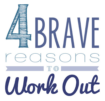 4 brave reasons to work out excercise