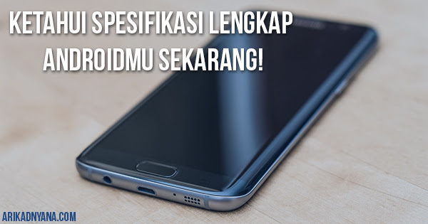 Cara Mudah Mengetahui Spesifikasi Lengkap Android