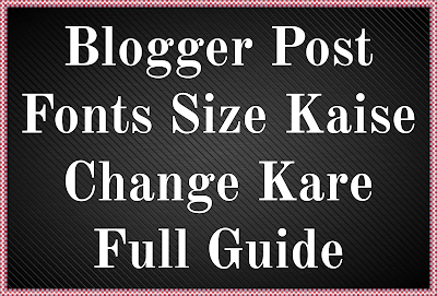 (Fonts Size) Blogger Post Fonts Size Kaise Change Kare Full Guide 1