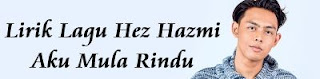 Lirik Lagu Hez Hazmi - Aku Mula Rindu