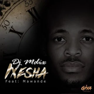 DJ Mdix Feat. Mawande – Ixesha