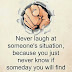 Never Laugh at Someone's Situation