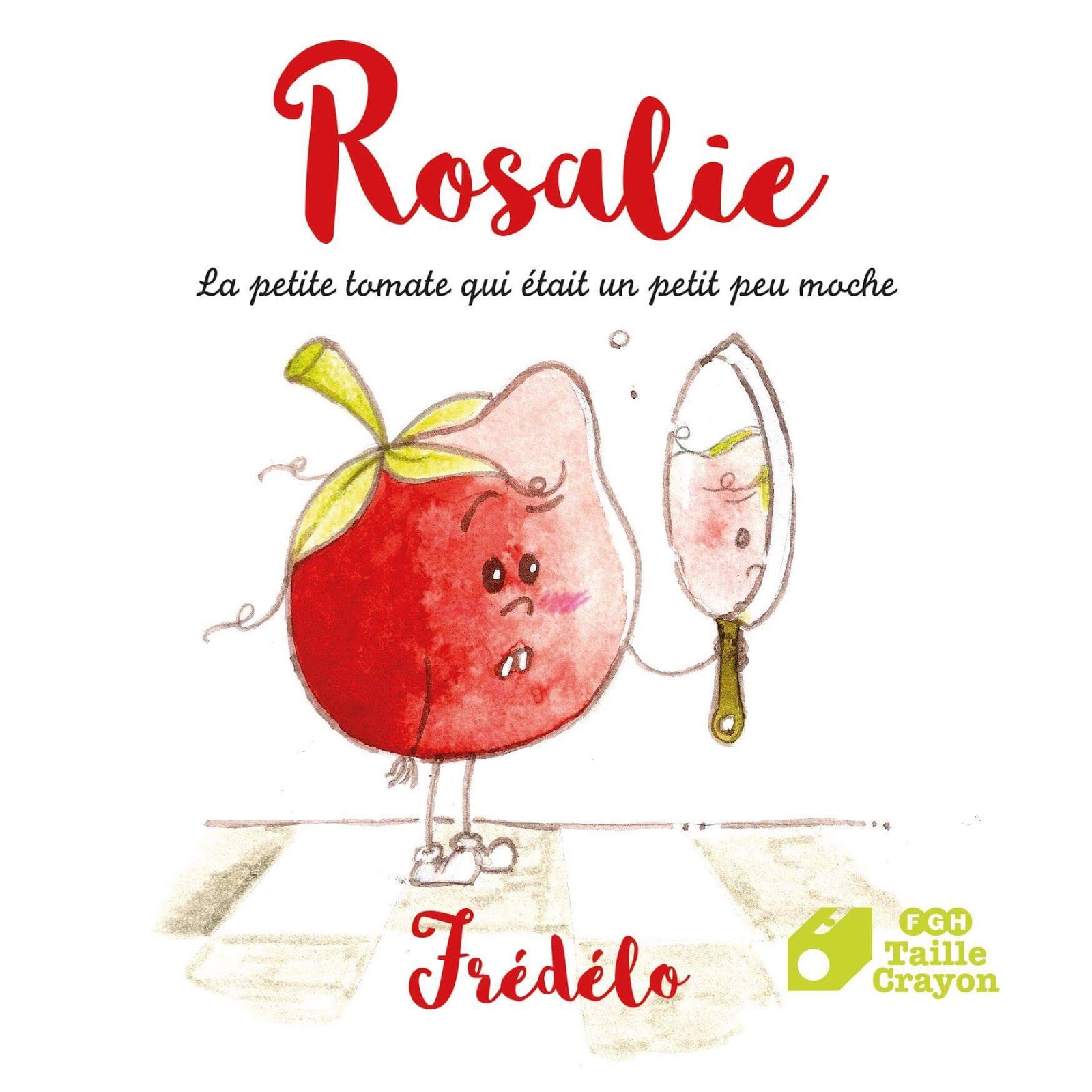 "Rosalie, la petite tomate qui était un petit peu moche" de Frédélo