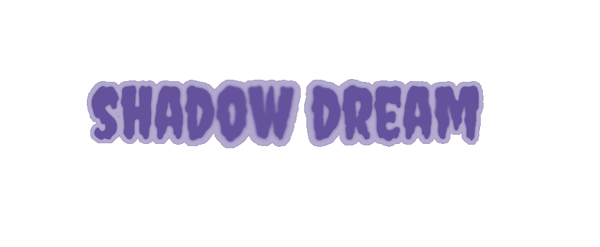 Shadow Dream (｡◕‿◕｡)
