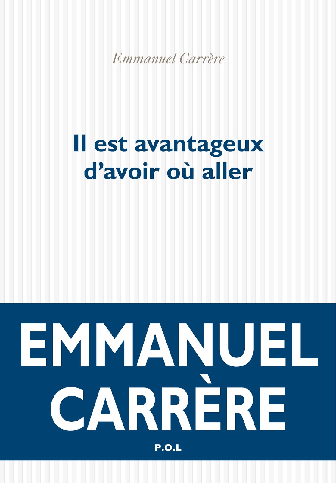 A noter qu'Emmanuel Carrère a publié un nouveau et gros livre en ce début année, l'excellent "Il est avantageux d'avoir où aller" (P.O.L., 560 pages).
