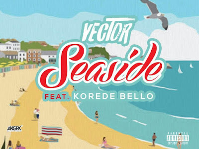 Music: Vector ft Koredo Bello Seaside 