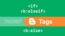 Sử dụng các thẻ điều kiện B:IF / B:ELSEIF / B:ELSE trong Blogger Blogspot
