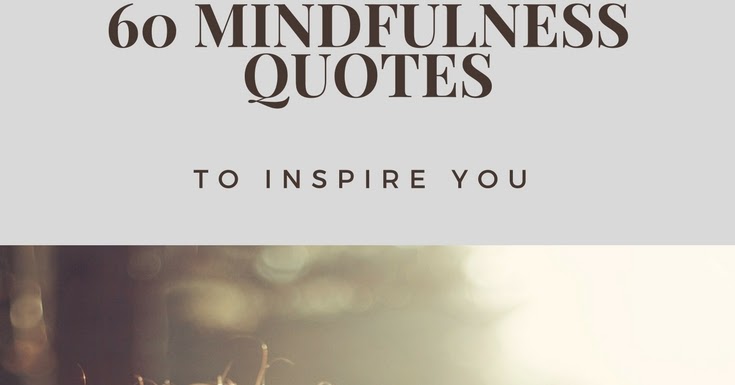 60 mindfulness quotes to inspire you | The Next Healthy