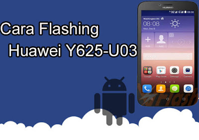 Cara Flashing Huawei Y625-U03 100% Berhasil Via QcomDloader