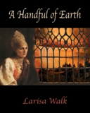 A Handful of Earth (Larisa Walk)