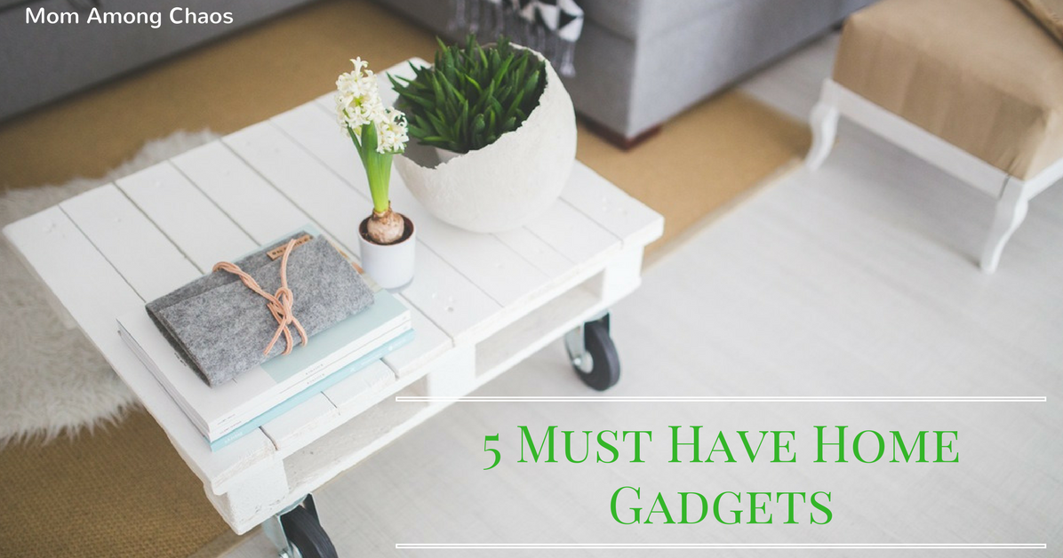 Mom Among Chaos 5 Must Have Home Gadgets