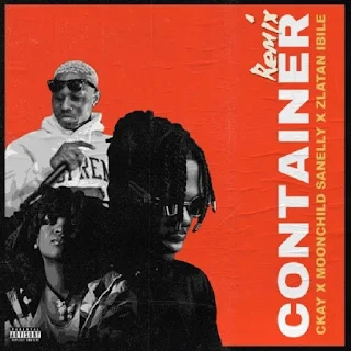 Ckay  Feat. Moonchild Sanelly, Zlatan – Container (Remix)