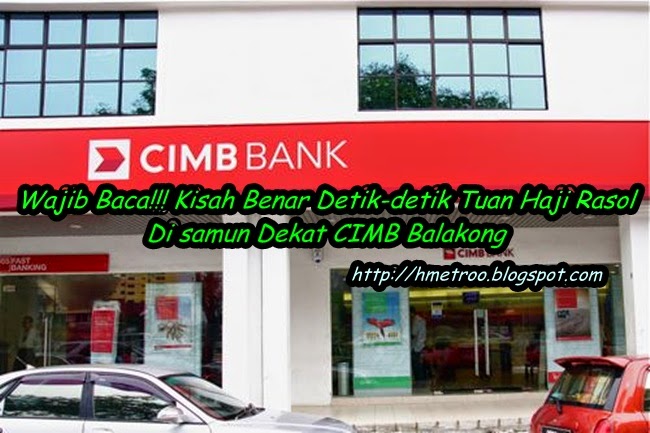 Kisah Benar Detik-detik Tuan Haji Rasol Di samun Dekat CIMB Balakong - Harian Metro Online