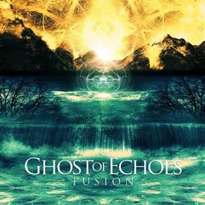 Ghost Of Echoes - Fusion (2017) 320 Kbps Ghost Of Echoes - Fusion (2017) 320 Kbps