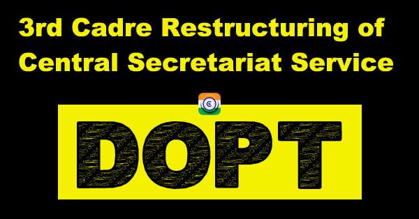 DoPT 3rd Cadre Restructuring of Central Secretariat Service (CSS)