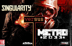 Singularity vs. Metro: 2033