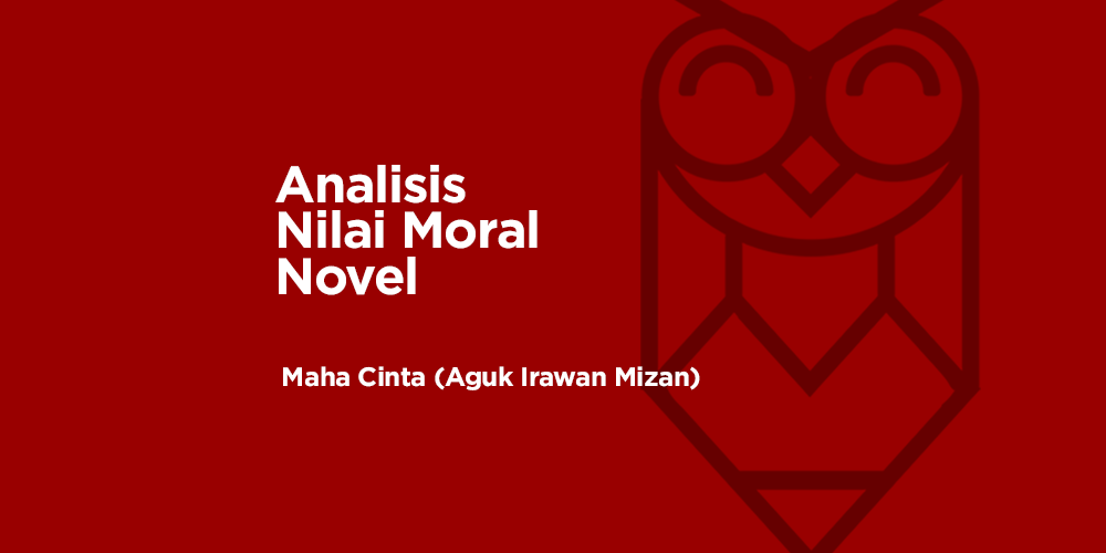 Analisis Nilai Moral pada Novel Maha Cinta Karya Aguk Irawan Mizan