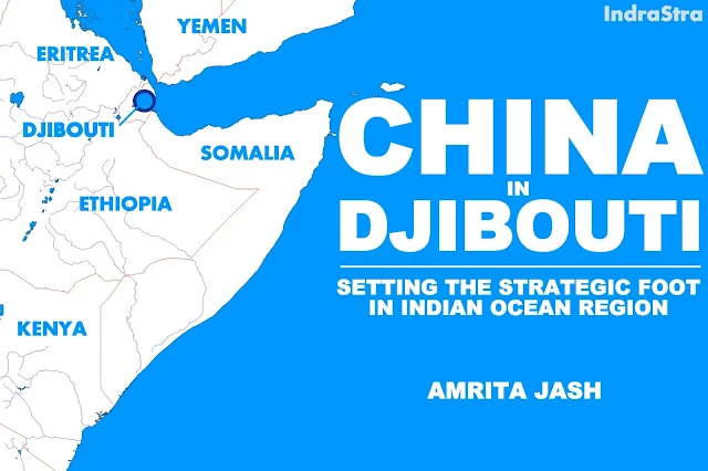 OPINION | China in Djibouti : Setting the Strategic Foot in Indian Ocean Region