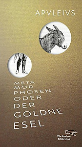 Metamorphosen oder Der goldne Esel (Die Andere Bibliothek, Band 400)