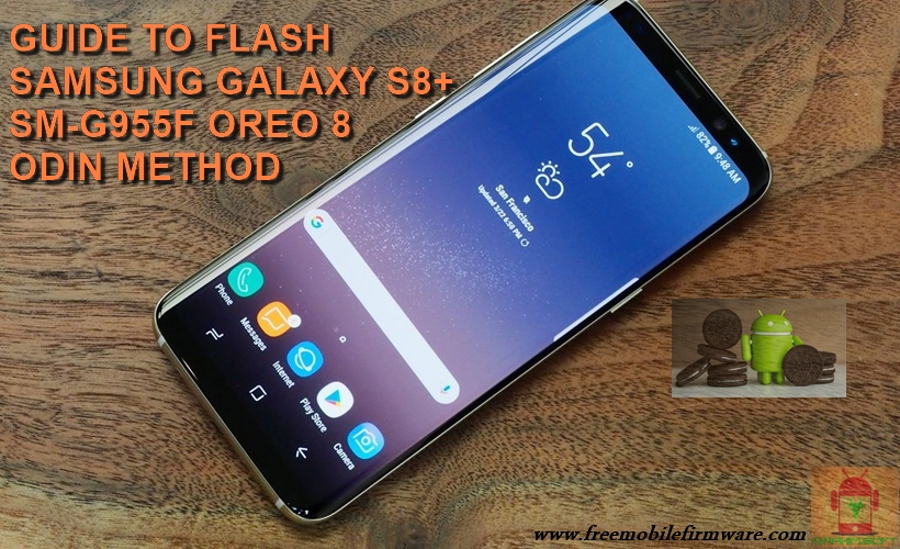Guide To Flash Samsung Galaxy S8+ SMG955F Oreo 8.0.0 Odin Method