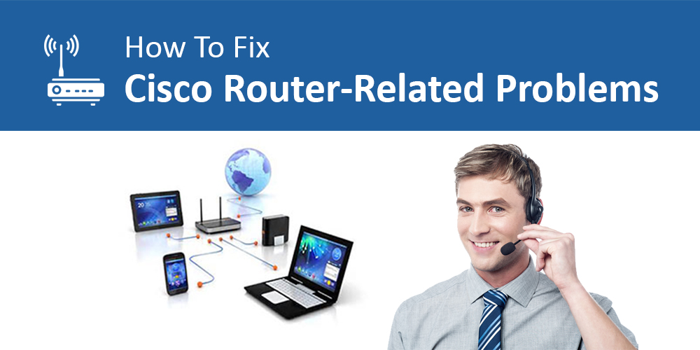 How To Fix Cisco RouterRelated Problems?