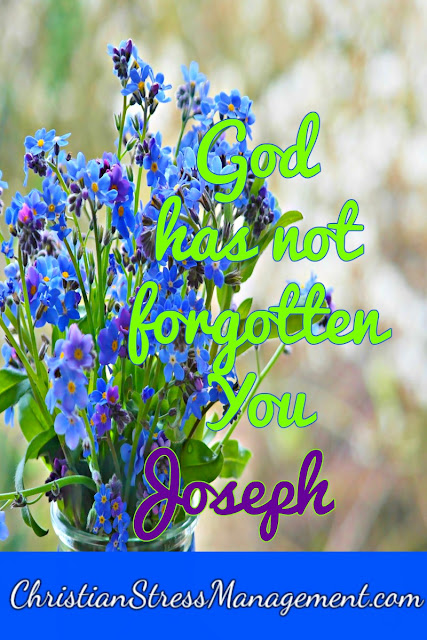 God has not forgotten you Joseph