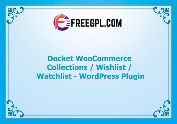 Docket - WooCommerce Collections / Wishlist / Watchlist - WordPress Plugin Nulled Download Free