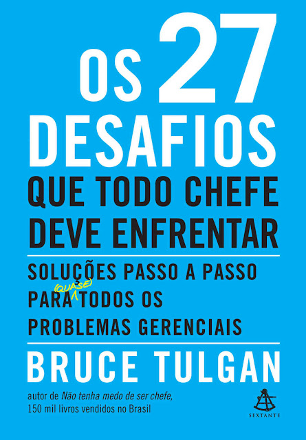 Os 27 desafios que todo chefe deve enfrentar Soluções passo a passo para (quase) todos os problemas gerenciais - Bruce Tulgan.jpg