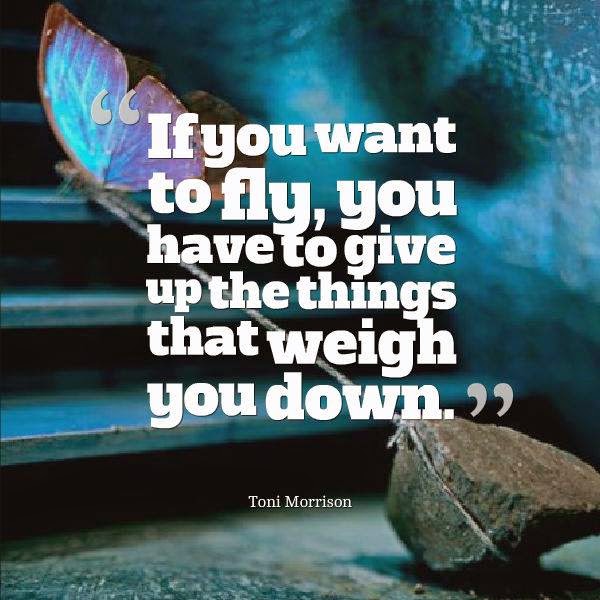 Quotes & Inspiration: If you want to fly you have to give up the things ...