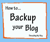 How to BACKUP your Blogger Blog ~ Threading My Way