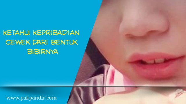 Cara Mengetahui Kepribadian Cewek Cara mengetahui Kepribadian Cewek Kepribadian Cowok Dari Bentuk Bibir
