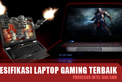 Spesifikasi Laptop Gaming Terbaik Prosesor Intel dan AMD