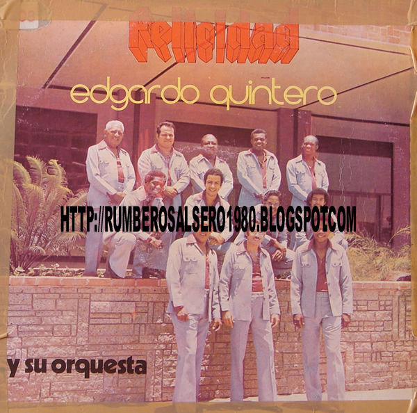 SALSERO DE ACERO EDGARDO QUINTERO Y SU ORQUESTA FELICIDAD