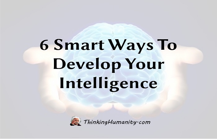 6 Smart Ways To Develop Your Intelligence