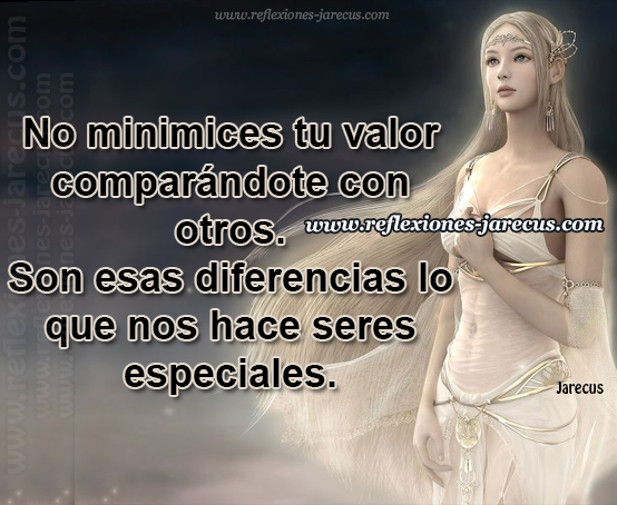 Tú vales mucho, no minimices tu valor Tu vales mucho no minimices tu valor comparándote con otros. Son esas diferencias lo que nos hace seres especiales.