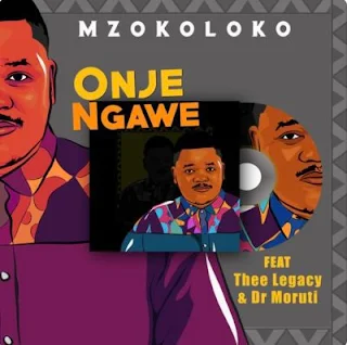 Mzokoloko Feat. Thee Legacy & Dr Moruti – Onje Ngawe