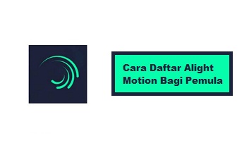 Cara Daftar Alight Motion untuk Pemula