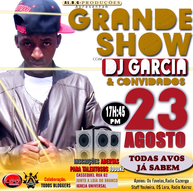 Grande Show de Dj Garcia & Convidados " Dia 23 de Agosto // As 17h45 "No Kassequel Rua 62" 