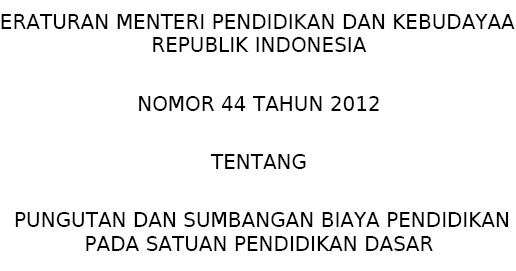 Salinan Permendikbud No 44 Tahun 2012 Tentang Pungutan Dan Sumbangan Biaya Pendidikan Pada Satuan Pendidikan Dasar Dadang Jsn