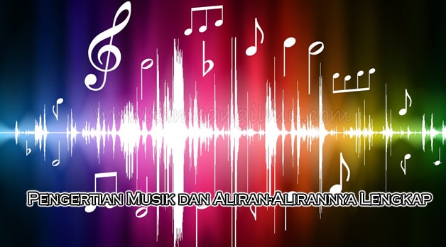 Pengertian Musik dan Aliran-Alirannya Lengkap