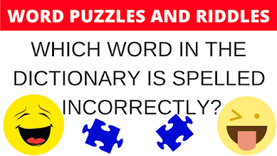 Word Puzzles and Riddles: Which word in the dictionary is spelled incorrectly?