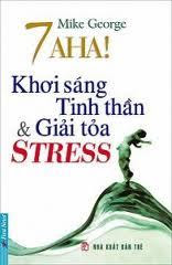 7 Aha! Khơi Sáng Tinh Thần Và Giải Tỏa Stress - Mike George